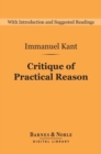 Critique of Practical Reason: And Other Works on the Theory of Ethics (Barnes & Noble Digital Library) : And Other Works on the Theory of Ethics - eBook