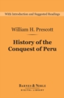 History of the Conquest of Peru (Barnes & Noble Digital Library) : With a Preliminary View of the Civilization of the Incas - eBook