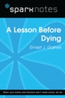 A Lesson Before Dying (SparkNotes Literature Guide) - eBook