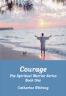 Courage, the Spiritual Warrior Series, Book One - eBook