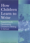 How Children Learn to Write : Supporting and Developing Children's Writing in School - eBook