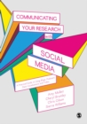 Communicating Your Research with Social Media : A Practical Guide to Using Blogs, Podcasts, Data Visualisations and Video - Book