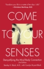 Come to Your Senses : Demystifying the Mind-Body Connection - eBook