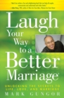 Laugh Your Way to a Better Marriage : Unlocking the Secrets to Life, Love and Marriage - eBook