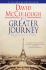 The Greater Journey : Americans in Paris - eBook