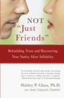 NOT "Just Friends" : Rebuilding Trust and Recovering Your Sanity After Infidelity - eBook