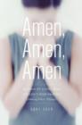 Amen, Amen, Amen : Memoir of a Girl Who Couldn't Stop Praying (Among Other Things) - eBook