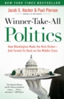Winner-Take-All Politics : How Washington Made the Rich Richer--and Turned Its Back on the Middle Class - eBook