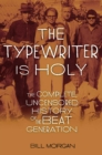 The Typewriter Is Holy : The Complete, Uncensored History of the Beat Generation - eBook