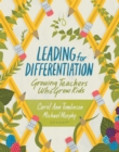 Leading for Differentiation : Growing Teachers Who Grow Kids - eBook