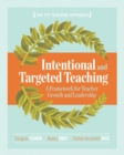 Intentional and Targeted Teaching : A Framework for Teacher Growth and Leadership - eBook