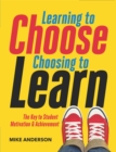 Learning to Choose, Choosing to Learn : The Key to Student Motivation and Achievement - eBook