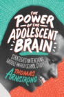 The Power of the Adolescent Brain : Strategies for Teaching Middle and High School Students - eBook