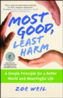 Most Good, Least Harm : A Simple Principle for a Better World and Meaningful Life - eBook
