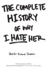 The Complete History of Why I Hate Her - eBook