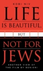 Life is Beautiful, But Not for Jews : Another View of the Film by Benigni - eBook