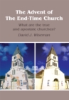 The Advent of the End-Time Church : What Are the True and Apostate Churches? - eBook