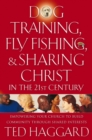 Dog Training, Fly Fishing, and Sharing Christ in the 21st Century : Empowering Your Church to Build Community Through Shared Interests - eBook