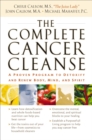 The Complete Cancer Cleanse : A Proven Program to Detoxify and Renew Body, Mind, and Spirit - eBook