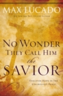No Wonder They Call Him the Savior - : Discover Hope in the Unlikeliest Place?Upon the Cross - eBook