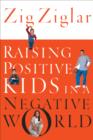 Raising Positive Kids in a Negative World - eBook