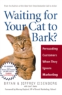 Waiting for Your Cat to Bark? : Persuading Customers When They Ignore Marketing - eBook