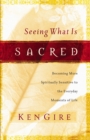 Seeing What Is Sacred : Becoming More Spiritually Sensitive to the Everyday Moments of Life - eBook