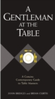 A Gentleman at the Table : A Concise, Contemporary Guide to Table Manners - eBook