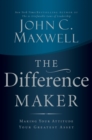 The Difference Maker : Making Your Attitude Your Greatest Asset - eBook