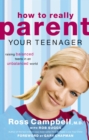 How to Really Parent Your Teenager : Raising Balanced Teens in an Unbalanced World - eBook