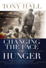 Changing the Face of Hunger : The Story of How Liberals, Conservatives, Republicans, Democrats, and People of Faith are Joining Forces in a New Movement to Help the Hungry, the Poor, and the Oppressed - eBook
