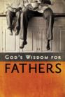 God's Wisdom for Fathers - eBook