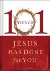 101 Things Jesus Has Done for You - eBook