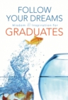 Follow Your Dreams : Wisdom and Inspiration for Graduates - eBook