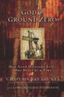 God @ Ground Zero : How Good Overcame Evil . . . One Heart at a Time - eBook