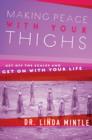 Making Peace With Your Thighs : Get Off the Scales and Get On with Your Life - eBook