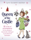 Queen of the Castle : 52 Weeks of Encouragement for the Uninspired, Domestically Challenged, or Just Plain Tired Homemaker - eBook