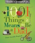 1001 Things it Means to Be a Dad : (Some Assembly Required) - eBook