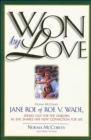 Won by Love : Norma McCorvey, Jane Roe of Roe v. Wade, Speaks Out for the Unborn as She Shares Her New Conviction for Life - eBook