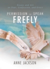Permission to Speak Freely : Essays and Art on Fear, Confession, and Grace - eBook
