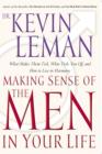 Making Sense of the Men in Your Life : What Makes Them Tick, What Ticks You Off, and How to Live in Harmony - eBook
