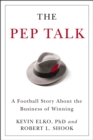 The Pep Talk : A Football Story about the Business of Winning - eBook