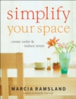 Simplify Your Space : Create Order & Reduce Stress - eBook
