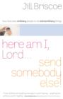 Here Am I, Lord...Send Somebody Else : How God Uses Ordinary People to Do Extraordinary Things - eBook