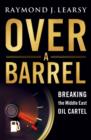 Over a Barrel : Breaking the Middle East Oil Cartel - eBook