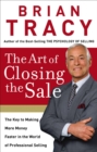 The Art of Closing the Sale : The Key to Making More Money Faster in the World of Professional Selling - eBook