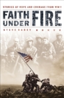 Faith Under Fire : Stories of Hope and Courage from World War II - eBook