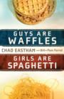 Guys Are Waffles, Girls Are Spaghetti - eBook