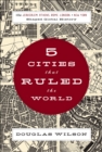 5 Cities that Ruled the World : How Jerusalem, Athens, Rome, London, & New York Shaped Global History - eBook