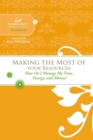 Making the Most of Your Resources : How Do I Manage My Time, Energy, and Money? - eBook